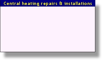   Central heating repairs & installations  